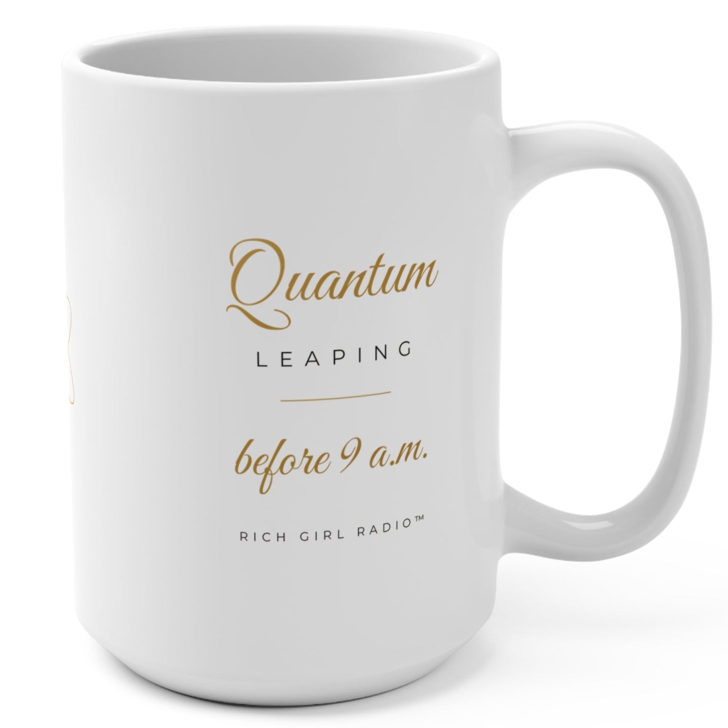 Quantum Leaping Before 9 A.M. Mug – White & Gold 15oz Manifestation Coffee Mug | Rich Girl Radio™