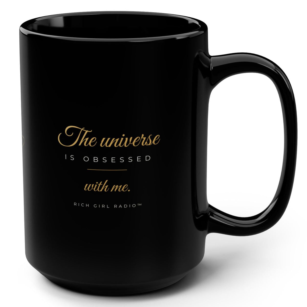 1. Black 15oz The Universe Is Obsessed With Me affirmation mug with gold script, handle on the right
2. Black and gold Rich Girl Radio celestial coffee mug, handle on the left
3. Side view of glossy black 15oz ceramic mug showing C-shaped handle
4. Back of black celestial mug with gold ringed planet design