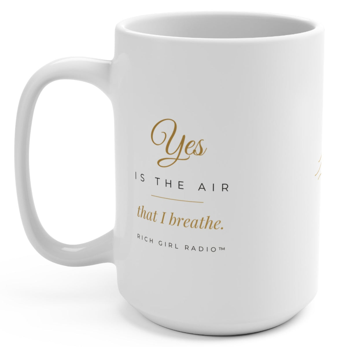 1. White 15oz Yes Is the Air That I Breathe affirmation mug with gold script, handle on the right
2. White and gold Rich Girl Radio Yes Is the Air That I Breathe coffee mug, handle on the left
3. Back of white affirmation mug with three gold air-wave lines design