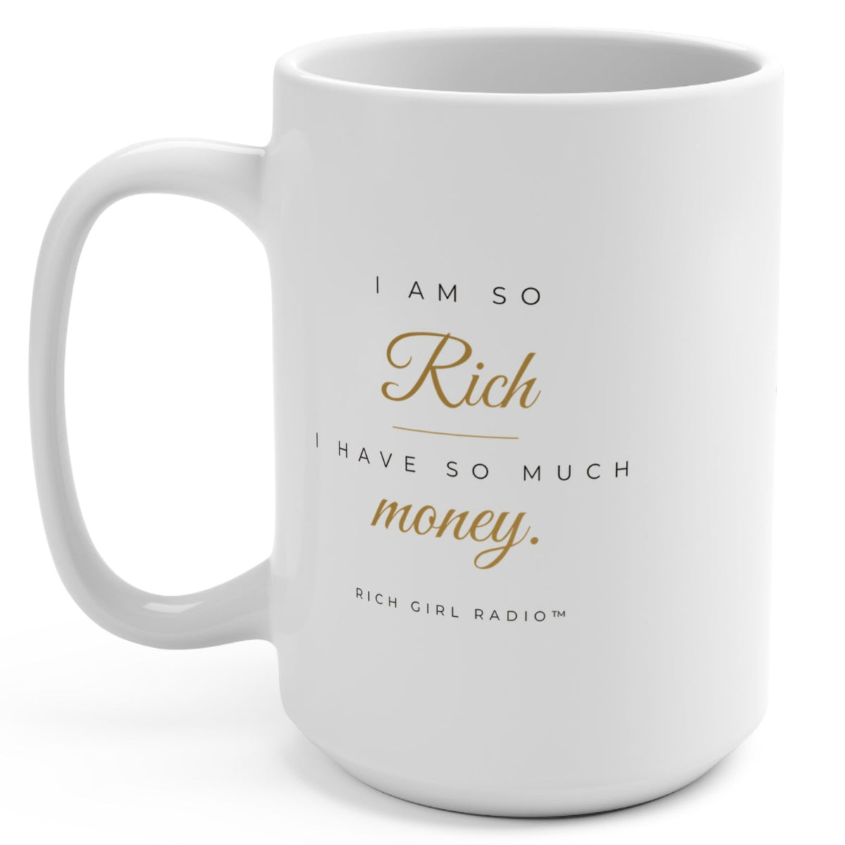 1. White 15oz I Am So Rich I Have So Much Money affirmation mug with gold script, handle on the right
2. White and gold Rich Girl Radio money affirmation coffee mug, handle on the left
3. Side view of glossy white 15oz ceramic mug showing C-shaped handle
4. Back of white money affirmation mug with gold diamond design