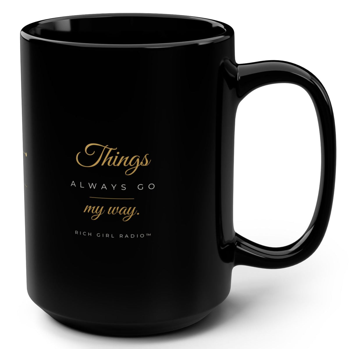 1. White 15oz Things Always Go My Way affirmation mug with gold script, handle on the right
2. White and gold Rich Girl Radio Things Always Go My Way coffee mug, handle on the left
3. Side view of glossy white 15oz ceramic mug showing C-shaped handle