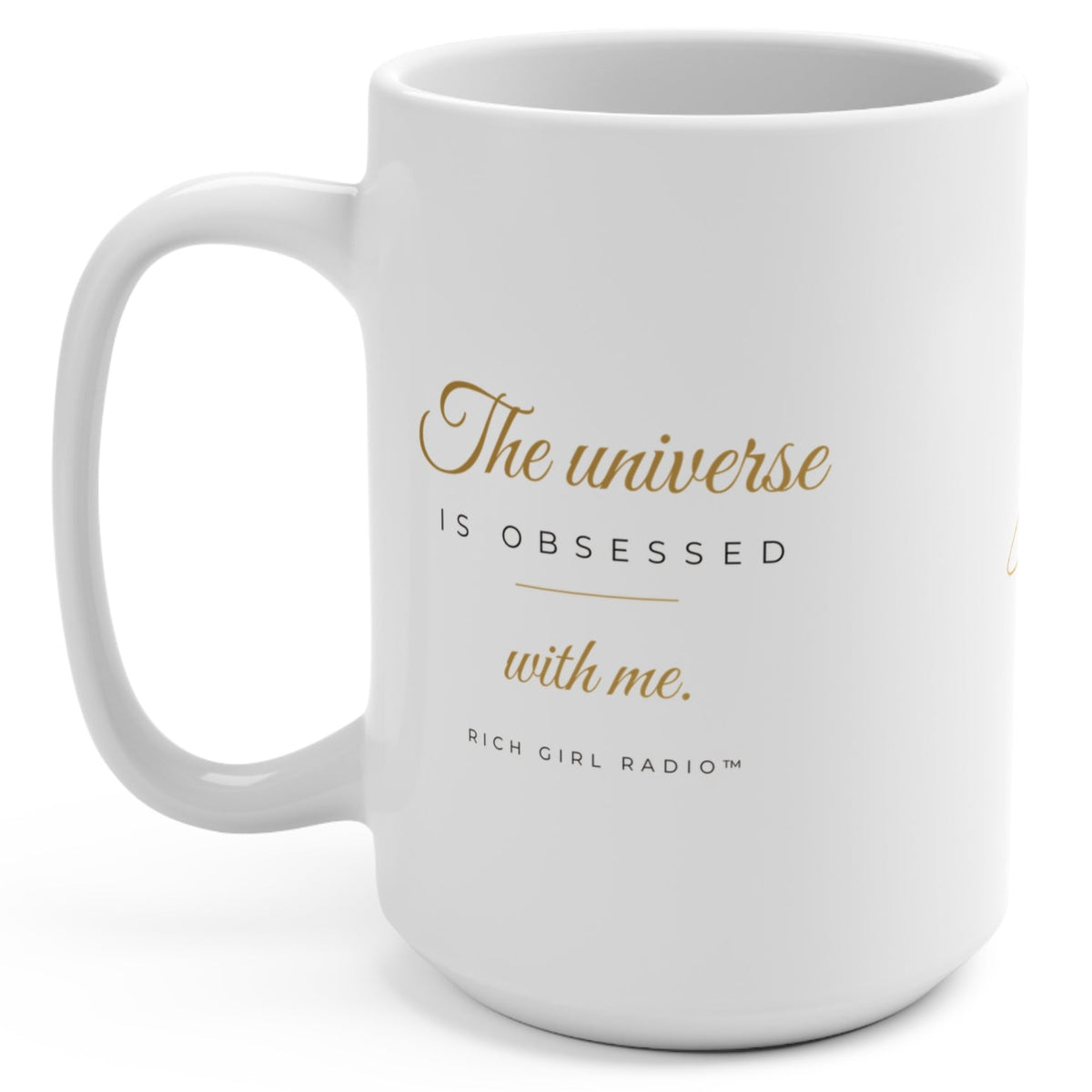 1. White 15oz The Universe Is Obsessed With Me affirmation mug with gold script, handle on the right
2. White and gold Rich Girl Radio celestial coffee mug, handle on the left
3. Side view of glossy white 15oz ceramic mug showing C-shaped handle
4. Back of white celestial mug with gold ringed planet design