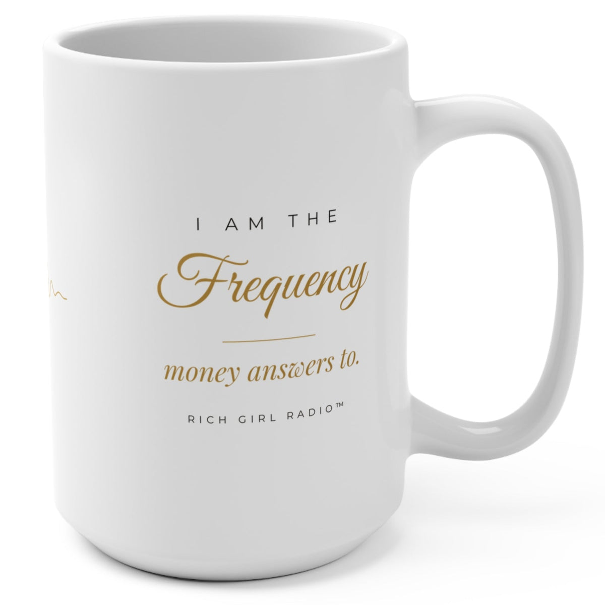 1. White 15oz I Am the Frequency Money Answers To affirmation mug with gold script, handle on the right
2. White and gold Rich Girl Radio money frequency coffee mug, handle on the left
3. Side view of glossy white 15oz ceramic mug showing C-shaped handle
4. Back of white money affirmation mug with gold sound wave design