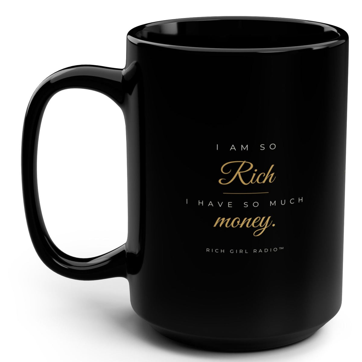 1. Black 15oz I Am So Rich I Have So Much Money affirmation mug with gold script, handle on the right
2. Black and gold Rich Girl Radio money affirmation coffee mug, handle on the left
3. Side view of glossy black 15oz ceramic mug showing C-shaped handle
4. Back of black money affirmation mug with gold diamond design