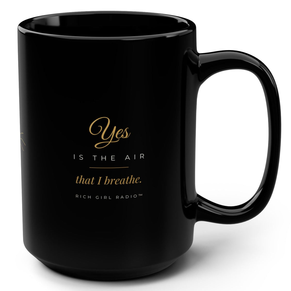1. Black 15oz Yes Is the Air That I Breathe affirmation mug with gold script, handle on the right
2. Black and gold Rich Girl Radio Yes Is the Air That I Breathe coffee mug, handle on the left
3. Back of black affirmation mug with three gold air-wave lines design