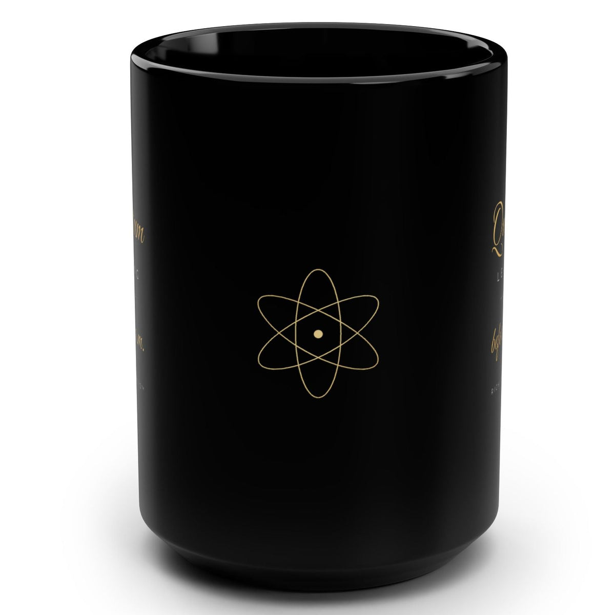 1. Black 15oz Quantum Leaping Before 9 A.M. manifestation mug with gold script, handle on the right
2. Back of black affirmation mug with gold atom symbol design
3. Black and gold Rich Girl Radio Quantum Leaping coffee mug, handle on the left
4. Side view of glossy black 15oz ceramic mug showing C-shaped handle