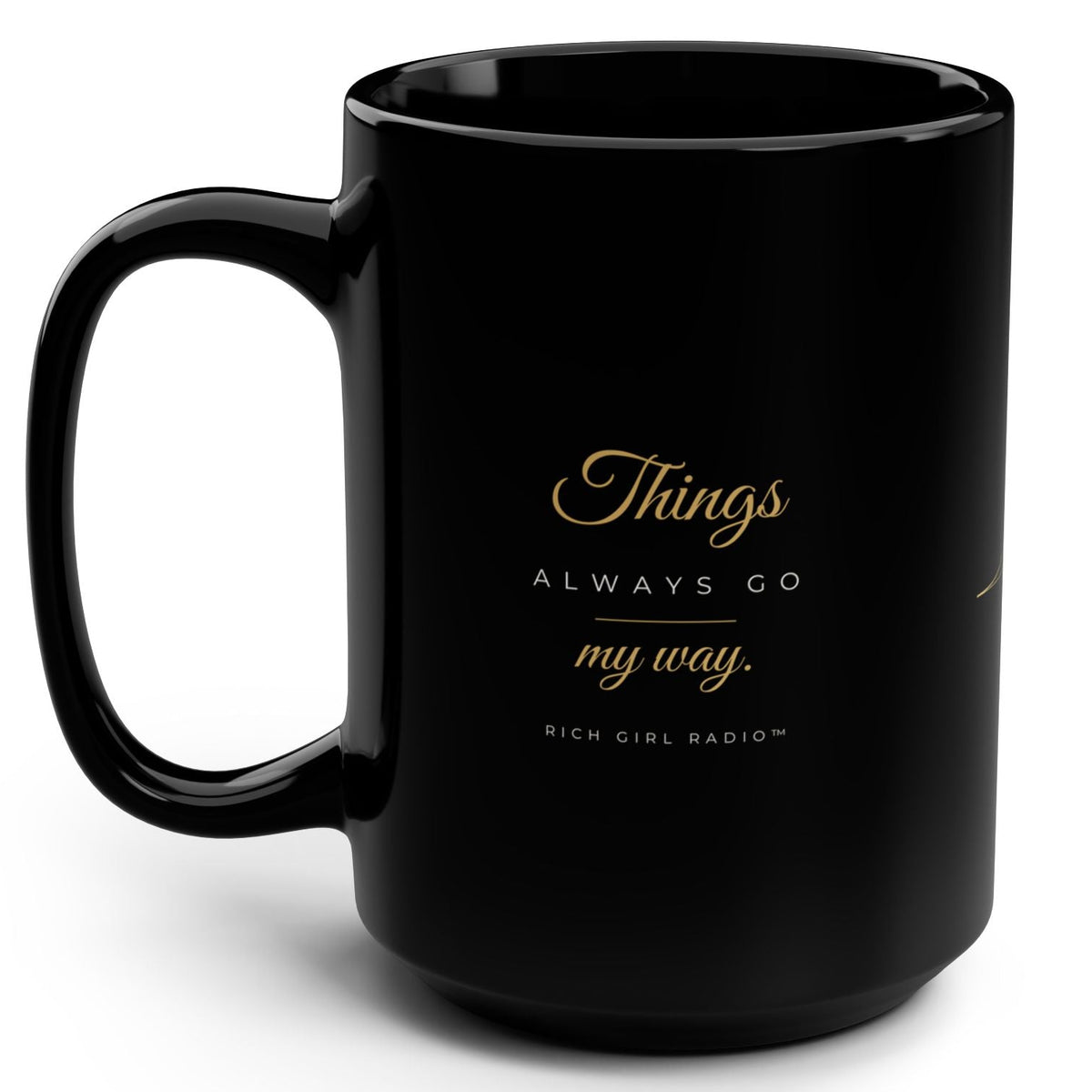 1. White 15oz Things Always Go My Way affirmation mug with gold script, handle on the right
2. White and gold Rich Girl Radio Things Always Go My Way coffee mug, handle on the left
3. Side view of glossy white 15oz ceramic mug showing C-shaped handle