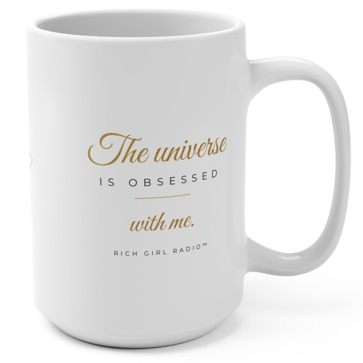 1. White 15oz The Universe Is Obsessed With Me affirmation mug with gold script, handle on the right
2. White and gold Rich Girl Radio celestial coffee mug, handle on the left
3. Side view of glossy white 15oz ceramic mug showing C-shaped handle
4. Back of white celestial mug with gold ringed planet design