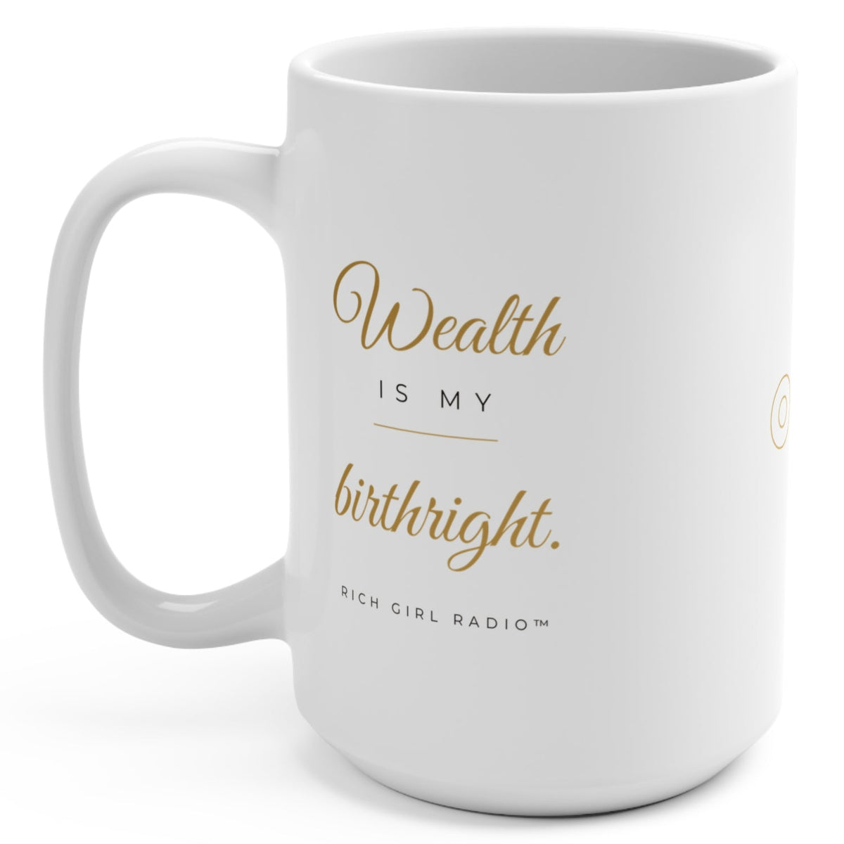 1. White 15oz Wealth Is My Birthright affirmation mug with gold script, handle on the right
2. White and gold Rich Girl Radio Wealth Is My Birthright coffee mug, handle on the left
3. Back of white money affirmation mug with gold key design
